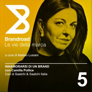 5. Innamorarsi di un brand | con Camilla Pollice di Saatchi & Saatchi | Brandroad