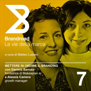 7. Mettere in ordine il branding | con Daniela Bavuso e Alessia Camera | Brandroad